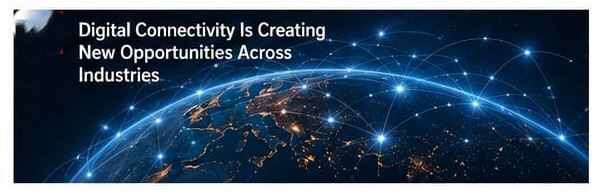 Digital Connectivity Is Creating New Opportunities Across Industries